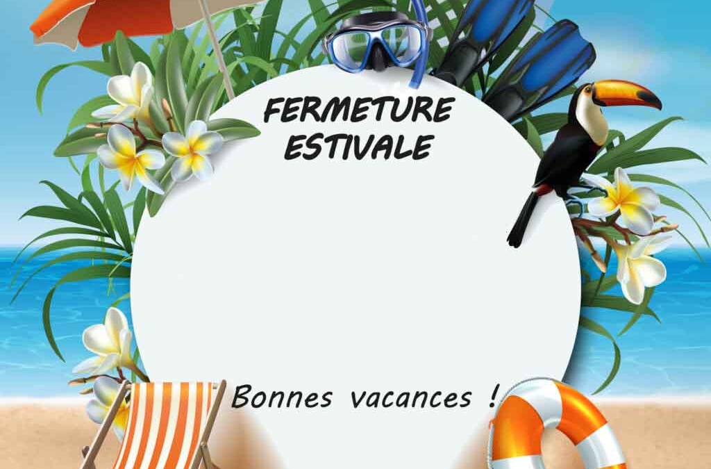 Fermeture Estivale